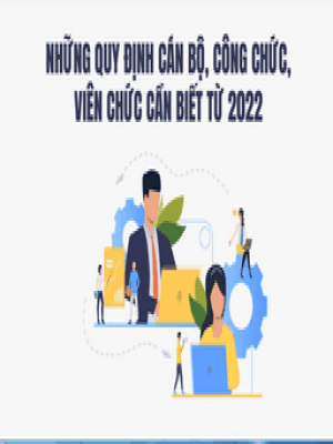 Những quy định cán bộ, công chức, viên chức cần biết từ 2022